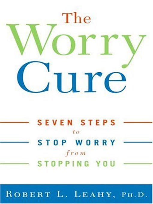 Title details for The Worry Cure by Robert L. Leahy, Ph.D. - Wait list